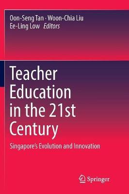 Teacher Education in the 21st Century: Singapore’s Evolution and Innovation