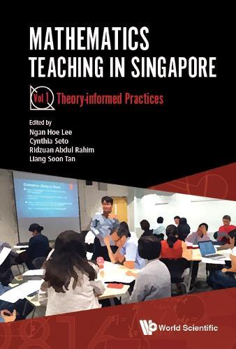 Mathematics Teaching In Singapore - Volume 1: Theory-informed Practices