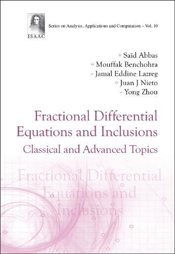 Fractional Differential Equations And Inclusions: Classical And Advanced Topics