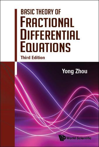 Basic Theory Of Fractional Differential Equations (Third Edition)