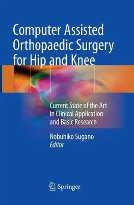 Computer Assisted Orthopaedic Surgery for Hip and Knee: Current State of the Art in Clinical Application and Basic Research