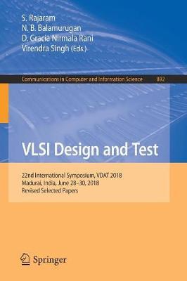 VLSI Design and Test: 22nd International Symposium, VDAT 2018, Madurai, India, June 28-30, 2018, Revised Selected Papers