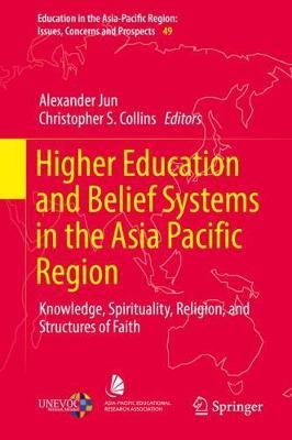 Higher Education and Belief Systems in the Asia Pacific Region: Knowledge, Spirituality, Religion, and Structures of Faith