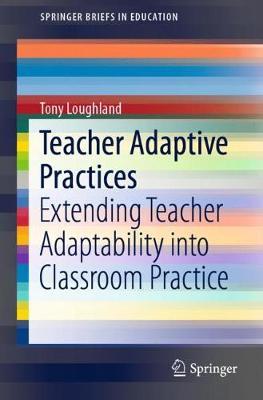 Teacher Adaptive Practices: Extending Teacher Adaptability into Classroom Practice