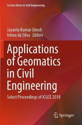 Applications of Geomatics in Civil Engineering: Select Proceedings of ICGCE 2018