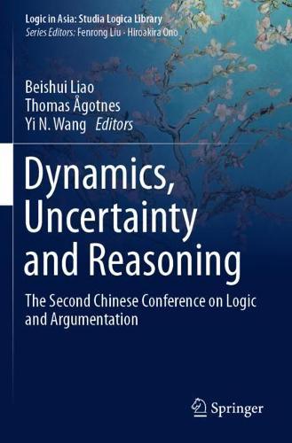 Dynamics, Uncertainty and Reasoning: The Second Chinese Conference on Logic and Argumentation