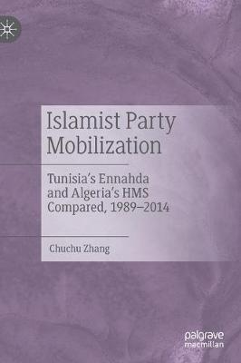 Islamist Party Mobilization: Tunisia’s Ennahda and Algeria’s HMS Compared, 1989–2014