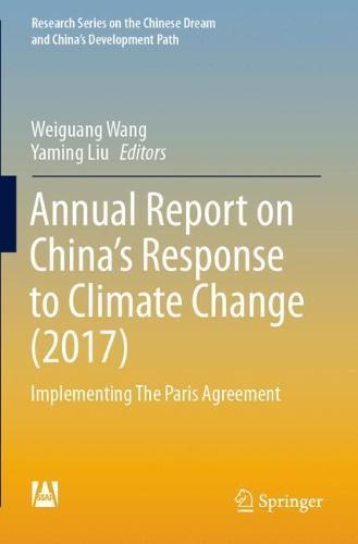 Annual Report on China’s Response to Climate Change (2017): Implementing The Paris Agreement