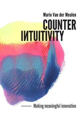 Counterintuitivity: Making Meaningful Innovation