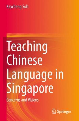 Teaching Chinese Language in Singapore: Concerns and Visions