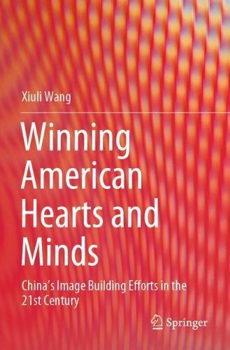 Winning American Hearts and Minds: China’s Image Building Efforts in the 21st Century