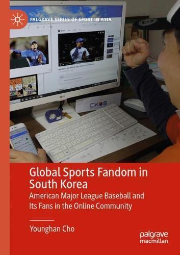 Global Sports Fandom in South Korea: American Major League Baseball and Its Fans in the Online Community