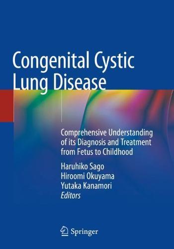 Congenital Cystic Lung Disease: Comprehensive Understanding of its Diagnosis and Treatment from Fetus to Childhood