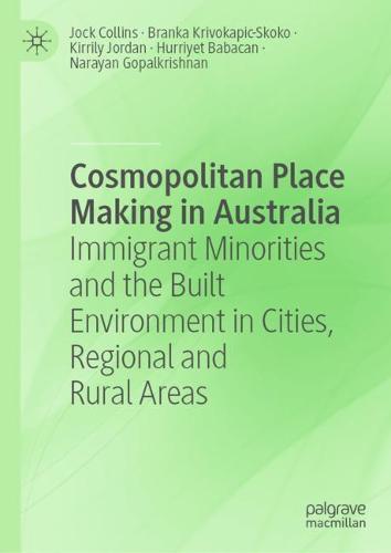 Cosmopolitan Place Making in Australia: Immigrant Minorities and the Built Environment in Cities, Regional and Rural Areas