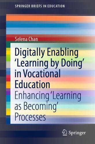 Digitally Enabling 'Learning by Doing' in Vocational Education: Enhancing ‘Learning as Becoming’ Processes