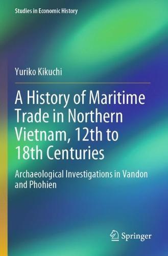 A History of Maritime Trade in Northern Vietnam, 12th to 18th Centuries: Archaeological Investigations in Vandon and Phohien