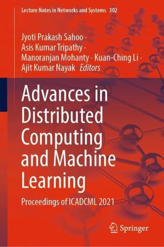 Advances in Distributed Computing and Machine Learning: Proceedings of ICADCML 2021