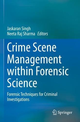 Crime Scene Management within Forensic Science: Forensic Techniques for Criminal Investigations