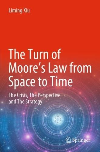 The Turn of Moore’s Law from Space to Time: The Crisis, The Perspective and The Strategy