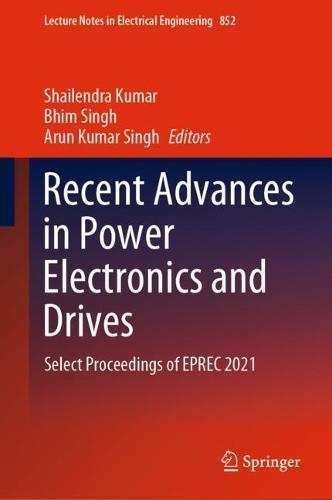 Recent Advances in Power Electronics and Drives: Select Proceedings of EPREC 2021