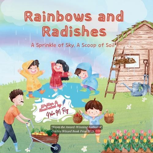 Rainbows And Radishes: A Sprinkle of Sky, A Scoop of Soil
