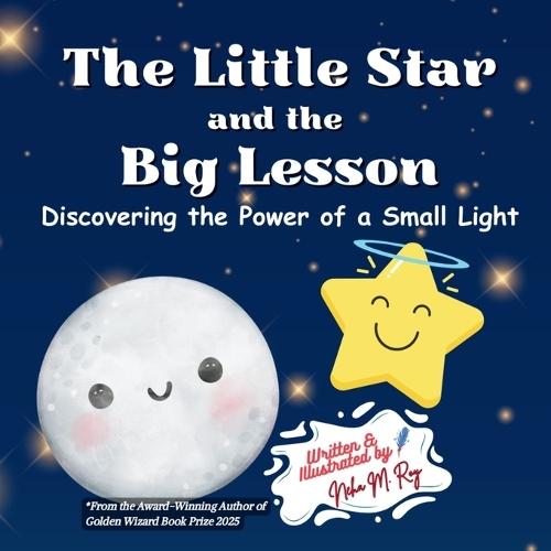 The Little Star And The Big Lesson: Discovering the Power of Small Light