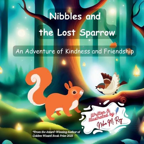 Nibbles And The Lost Sparrow: An Adventure of Kindness and Friendship