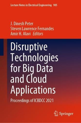 Disruptive Technologies for Big Data and Cloud Applications: Proceedings of ICBDCC 2021