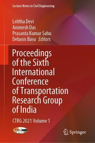 Proceedings of the Sixth International Conference of Transportation Research Group of India: CTRG  2021 Volume 1