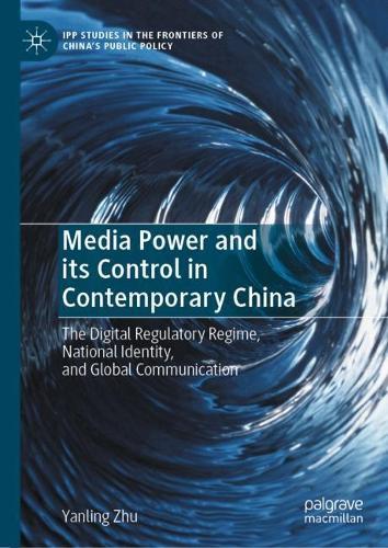 Media Power and its Control in Contemporary China: The Digital Regulatory Regime, National Identity, and Global Communication
