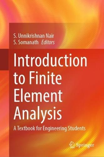 Introduction to Finite Element Analysis: A Textbook for Engineering Students