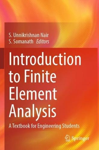 Introduction to Finite Element Analysis: A Textbook for Engineering Students