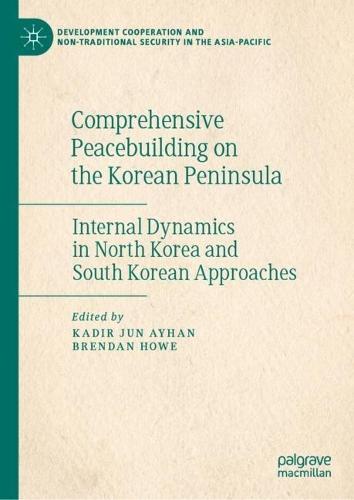 Comprehensive Peacebuilding on the Korean Peninsula: Internal Dynamics in North Korea and South Korean Approaches