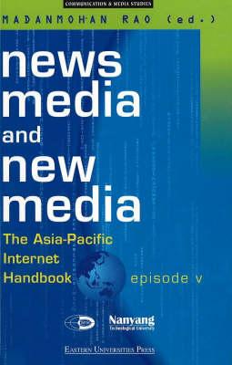 News Media and New Media: The Asia-Pacific Internet Handbook