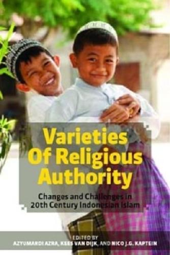 Varieties of Religious Authority: Changes and Challenges in 20th Century Indonesian Islam