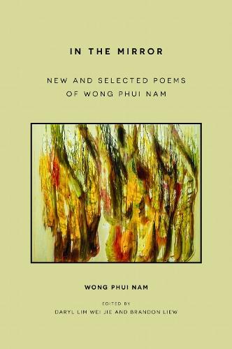 In the Mirror: New and Selected Poems of Wong Phui Nam