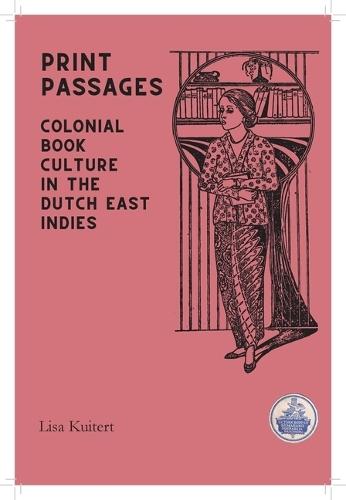 Print Passages: Colonial Book Culture in the Dutch East Indies