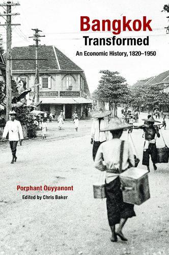Bangkok Transformed: An Economic History, 1820-1940