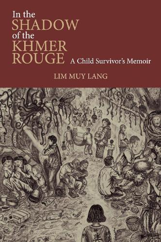 In the Shadow of the Khmer Rouge: A Child Survivor's Memoir