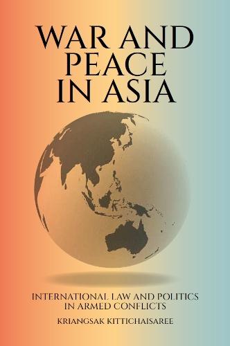 War and Peace in Asia: International Law and Politics in Armed Conflicts