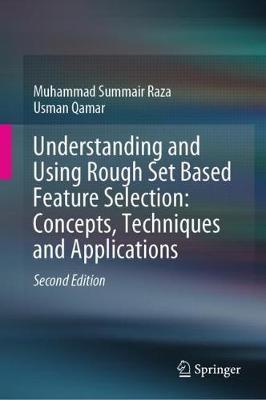 Understanding and Using Rough Set Based Feature Selection: Concepts, Techniques and Applications