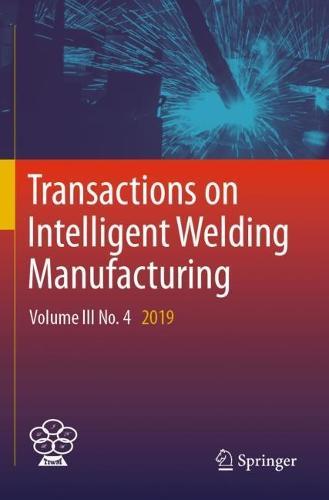 Transactions on Intelligent Welding Manufacturing: Volume III No. 4  2019