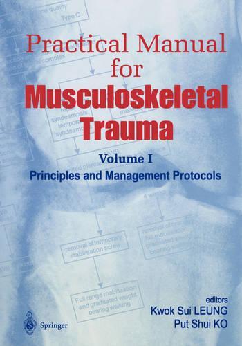 Practical Manual for Musculoskeletal Trauma: Vol I: Principles and Management Protocols Vol II: Operative Techniques in Fracture Fixation