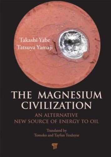 The Magnesium Civilization: An Alternative New Source of Energy to Oil