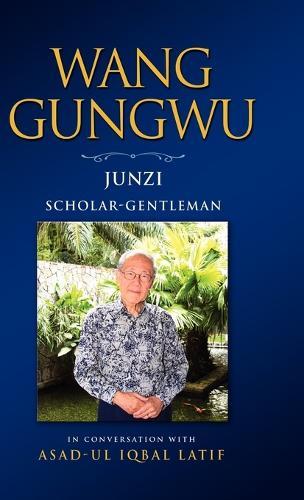 Wang Gungwu: Junzi: Scholar-Gentleman in Conversation with Asad-UL Iqbal Latif