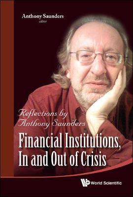 Financial Institutions, In And Out Of Crisis: Reflections By Anthony Saunders