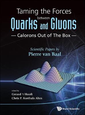 Taming The Forces Between Quarks And Gluons - Calorons Out Of The Box: Scientific Papers By Pierre Van Baal