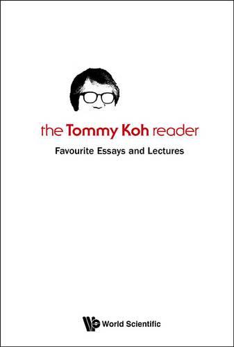 Tommy Koh Reader, The: Favourite Essays And Lectures