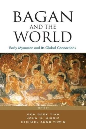 Bagan and the World: Early Myanmar and the Its Global Connections