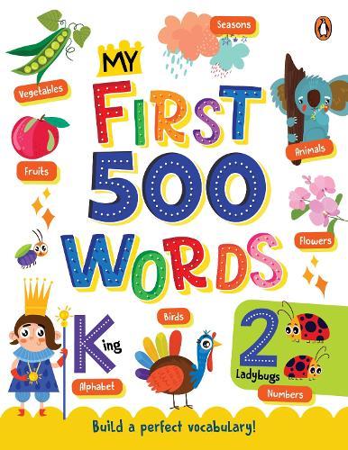 My First 500 Words: ABCs, Numbers, Shapes, Colors, Animals & More | A Vibrant Picture Dictionary for Toddlers to Learn First Words I Ages 1+ [Penguin Early Learning Series]